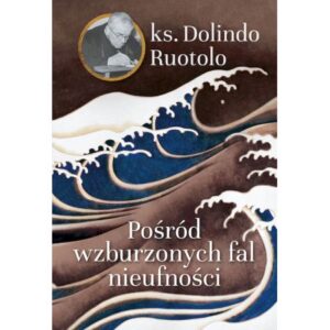 „Pośród wzburzonych fal nieufności”. ks. Dolindo Ruotolo