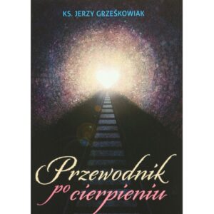 „Przewodnik po cierpieniu”. Jerzy Grześkowiak