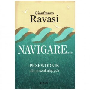 „Navigare… Przewodnik dla poszukujących”. Gianfranco Ravasi