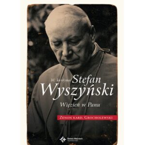 „Bł. kardynał Stefan Wyszyński. Więzień w Panu”. Zenon Grocholewski