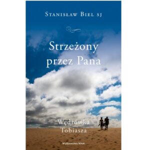 „Strzeżony przez Pana. Wędrówka Tobiasza”. Stanisław Biel