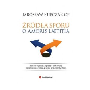 „Źródła sporu o Amoris laetitia”. Jarosław Kupczak